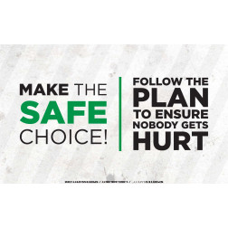 Make the Safe Choice - Follow the plan